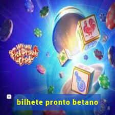 bilhete pronto betano